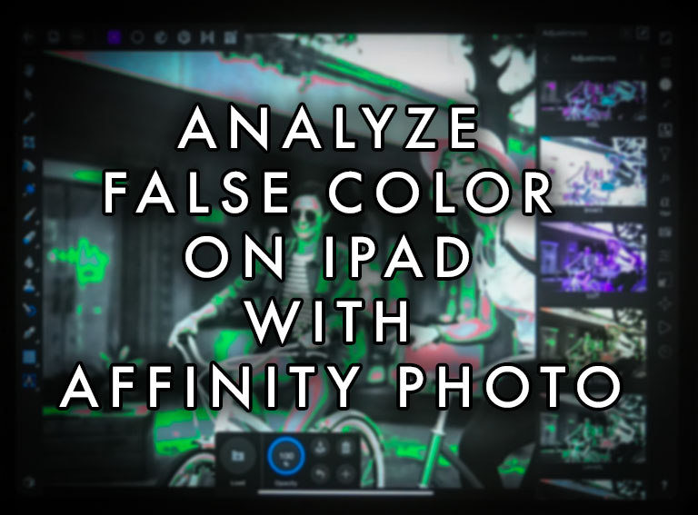 Analyze False Color on iPad with Affinity Photo